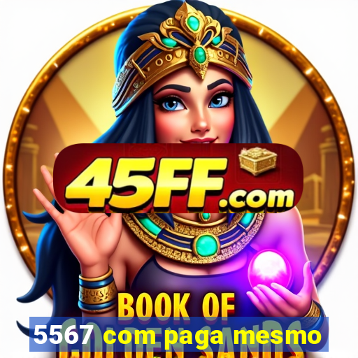 5567 com paga mesmo